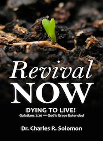 Revival Now - Dying To Live!  Galatians 2:20 - God"s Grace Extended